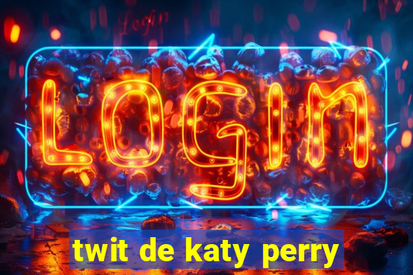 twit de katy perry